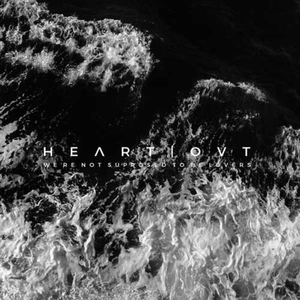 Heart Ovt – We’re not supposed to be Lovers (EP)
